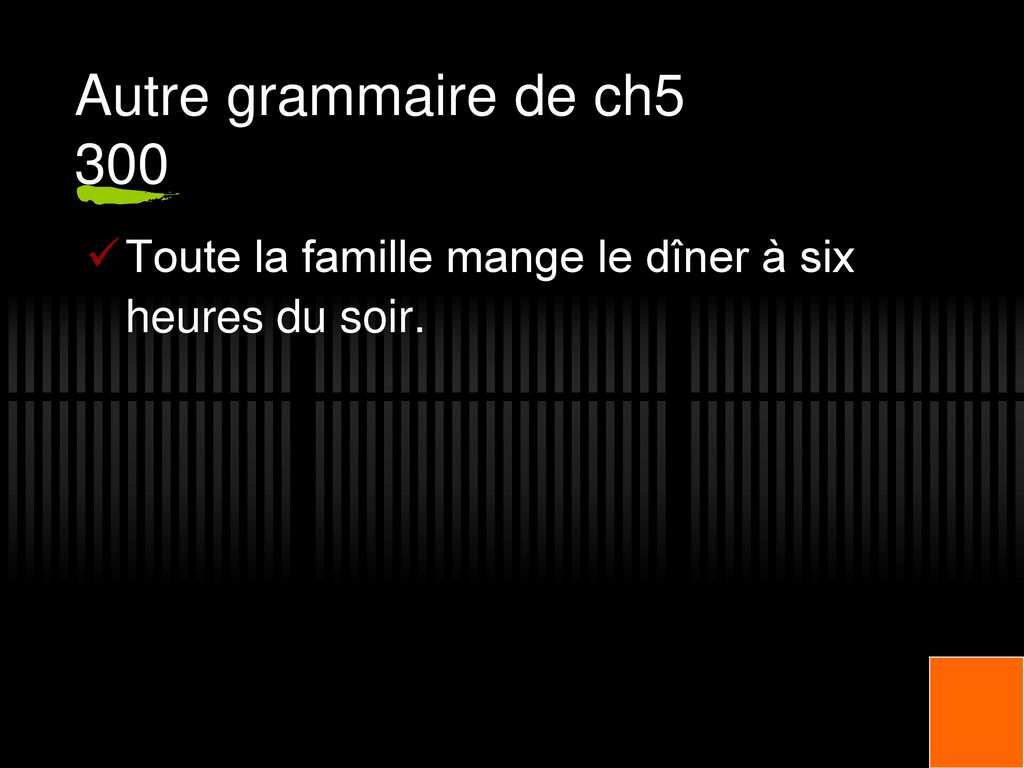 Autre grammaire de ch5 300 Toute la famille mange le dîner à six heures du soir.