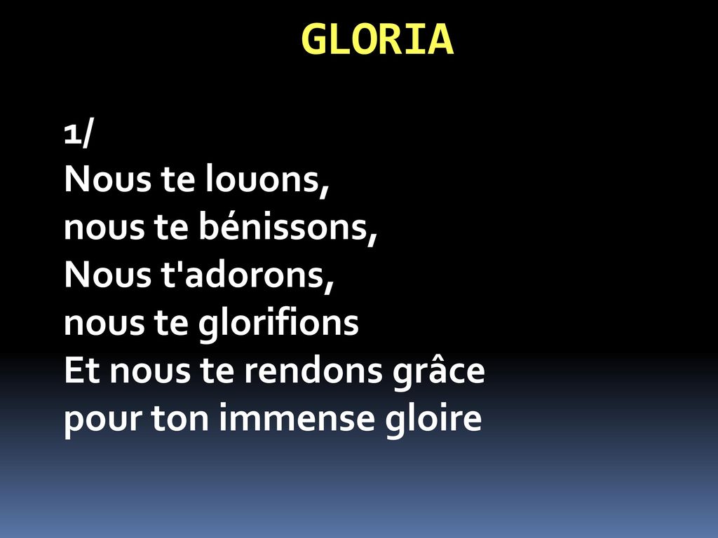 GLORIA 1/ Nous te louons, nous te bénissons, Nous t adorons,