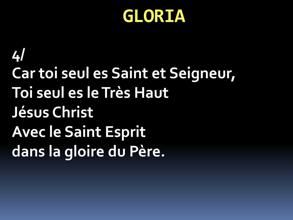 GLORIA 4/ Car toi seul es Saint et Seigneur, Toi seul es le Très Haut