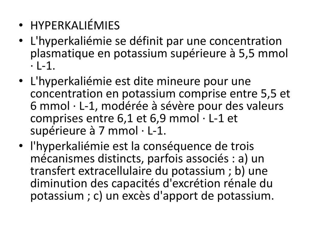 HYPERKALIÉMIES L hyperkaliémie se définit par une concentration plasmatique en potassium supérieure à 5,5 mmol · L-1.