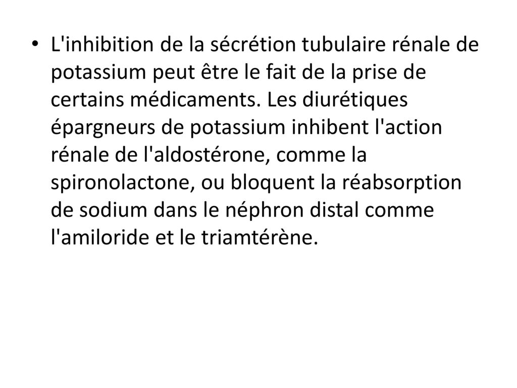 L inhibition de la sécrétion tubulaire rénale de potassium peut être le fait de la prise de certains médicaments.