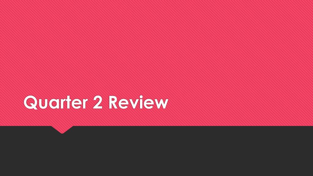 Quarter 2 Review