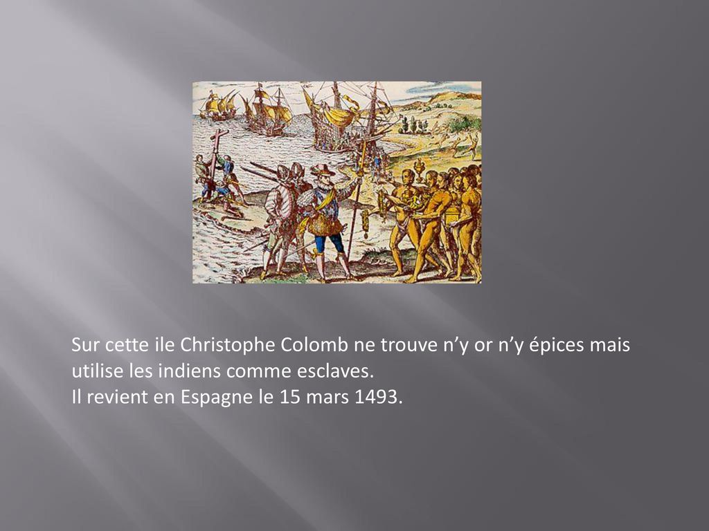 Sur cette ile Christophe Colomb ne trouve n’y or n’y épices mais utilise les indiens comme esclaves.
