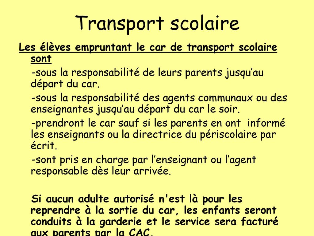 Transport scolaire Les élèves empruntant le car de transport scolaire sont. -sous la responsabilité de leurs parents jusqu’au départ du car.