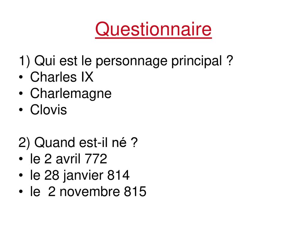 Questionnaire 1) Qui est le personnage principal Charles IX