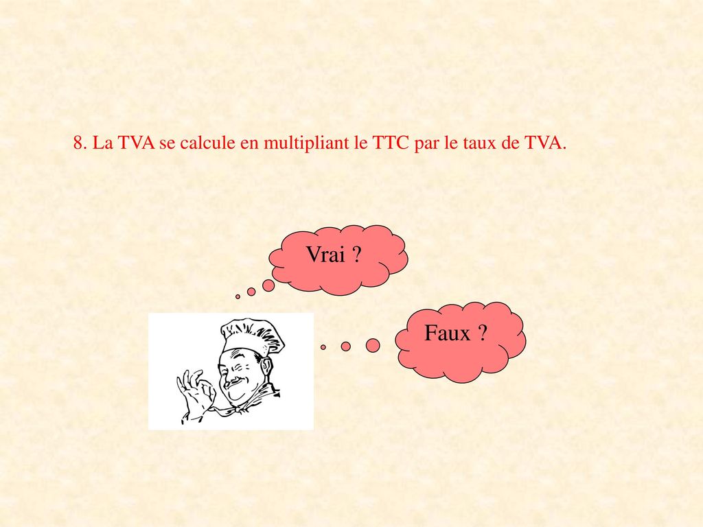 8. La TVA se calcule en multipliant le TTC par le taux de TVA.