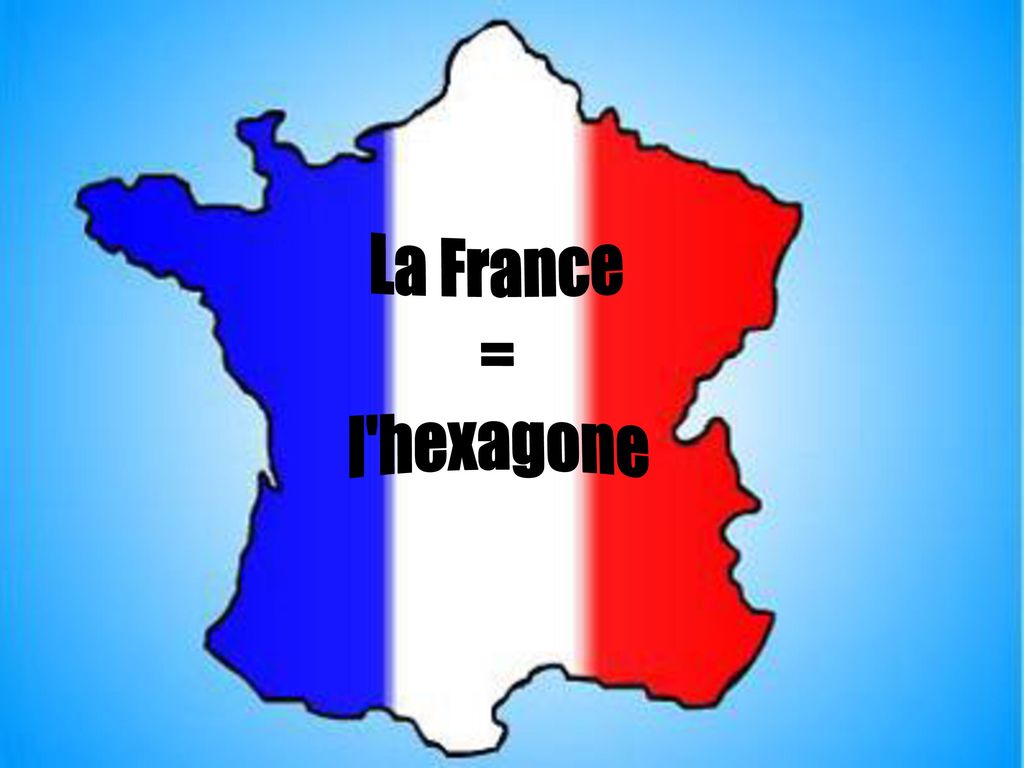 La france. Hexagone Франция. Франция шестиугольник. La France l'Hexagone.