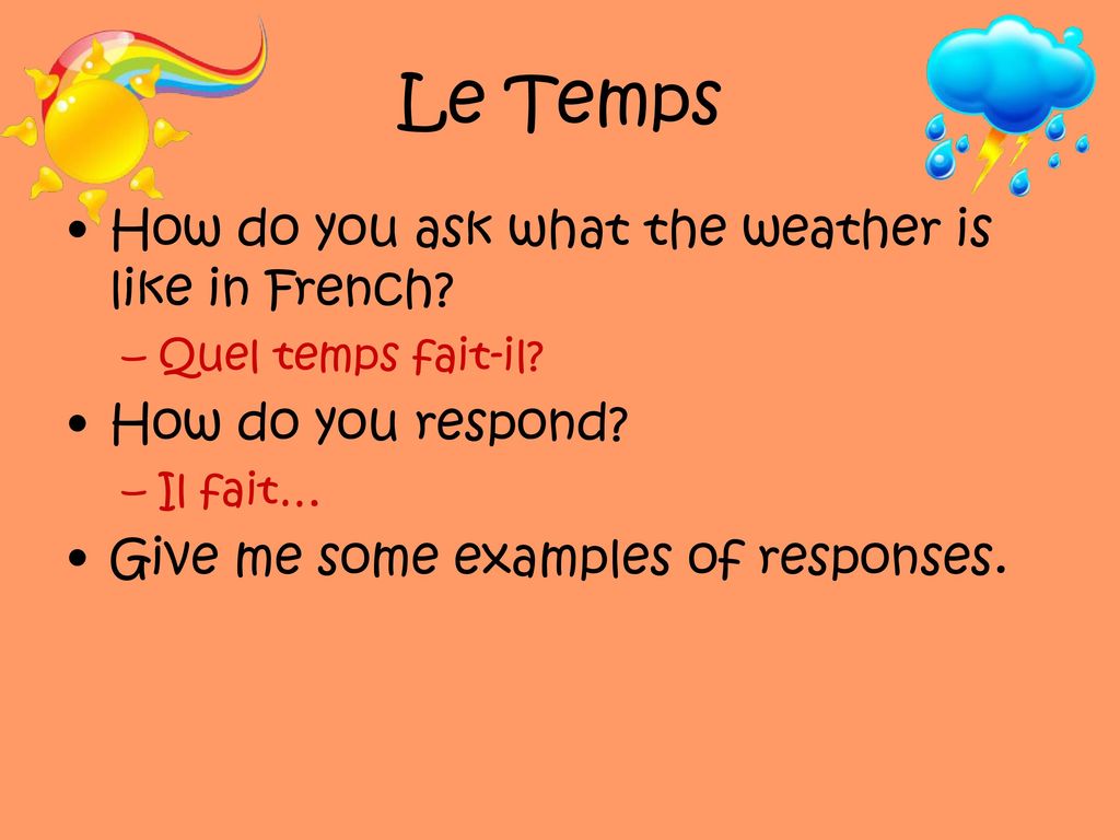 Le Temps How do you ask what the weather is like in French