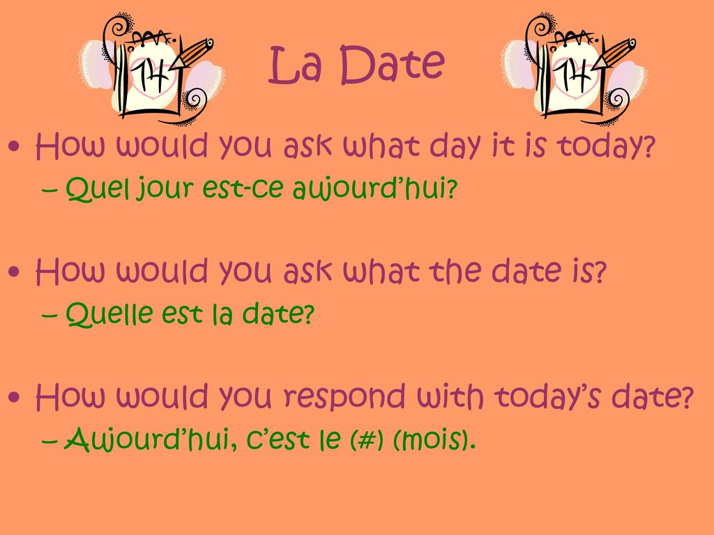 La Date How would you ask what day it is today