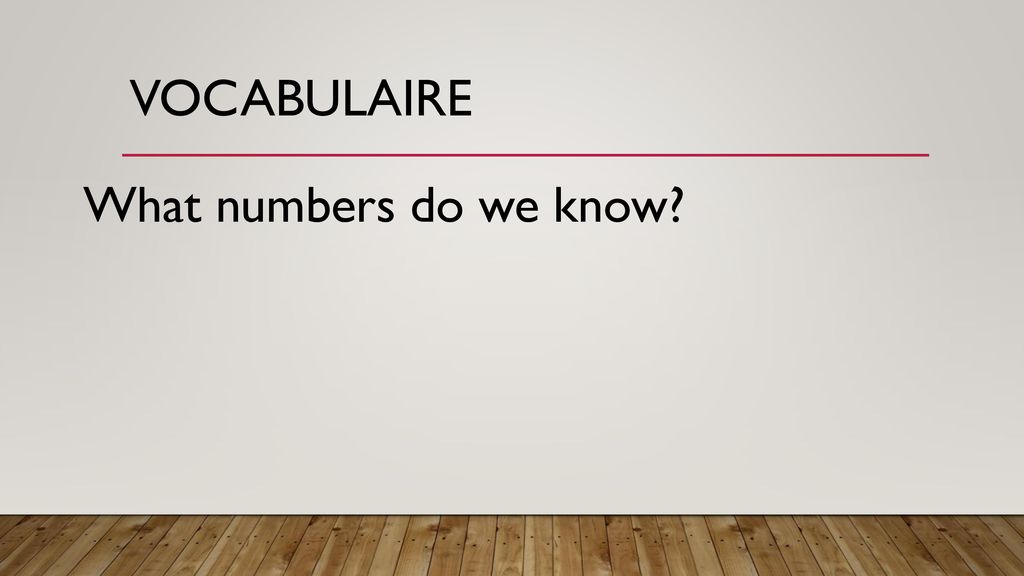 Vocabulaire What numbers do we know