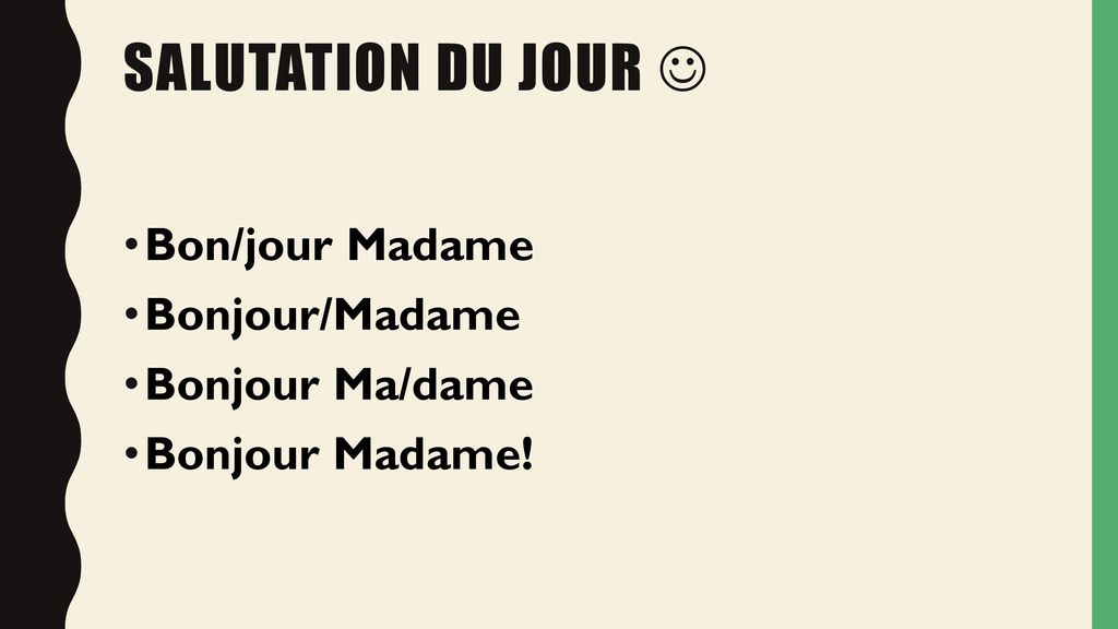 Salutation du jour  Bon/jour Madame Bonjour/Madame Bonjour Ma/dame