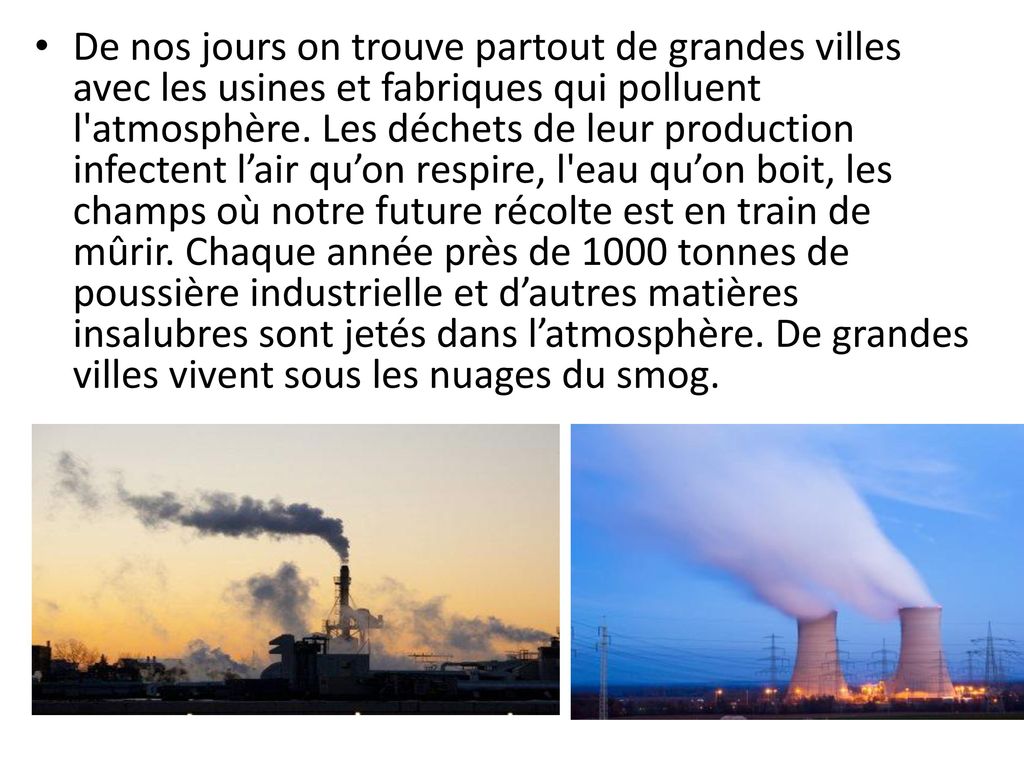 De nos jours on trouve partout de grandes villes avec les usines et fabriques qui polluent l atmosphère.