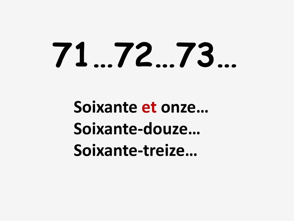71…72…73… Soixante et onze… Soixante-douze… Soixante-treize…