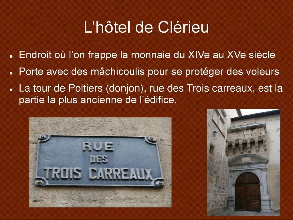 L’hôtel de Clérieu Endroit où l’on frappe la monnaie du XIVe au XVe siècle. Porte avec des mâchicoulis pour se protéger des voleurs.