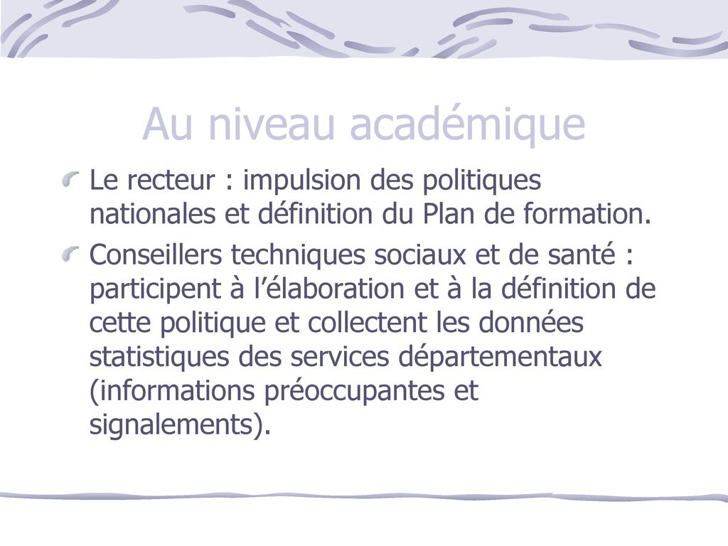 Au niveau académique Le recteur : impulsion des politiques nationales et définition du Plan de formation.