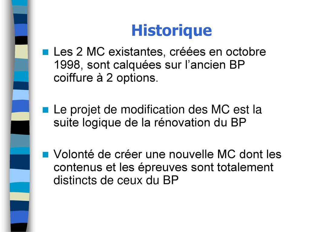 Historique Les 2 MC existantes, créées en octobre 1998, sont calquées sur l’ancien BP coiffure à 2 options.