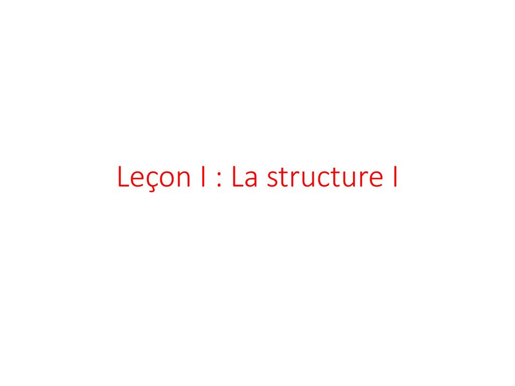 Leçon I : La structure I