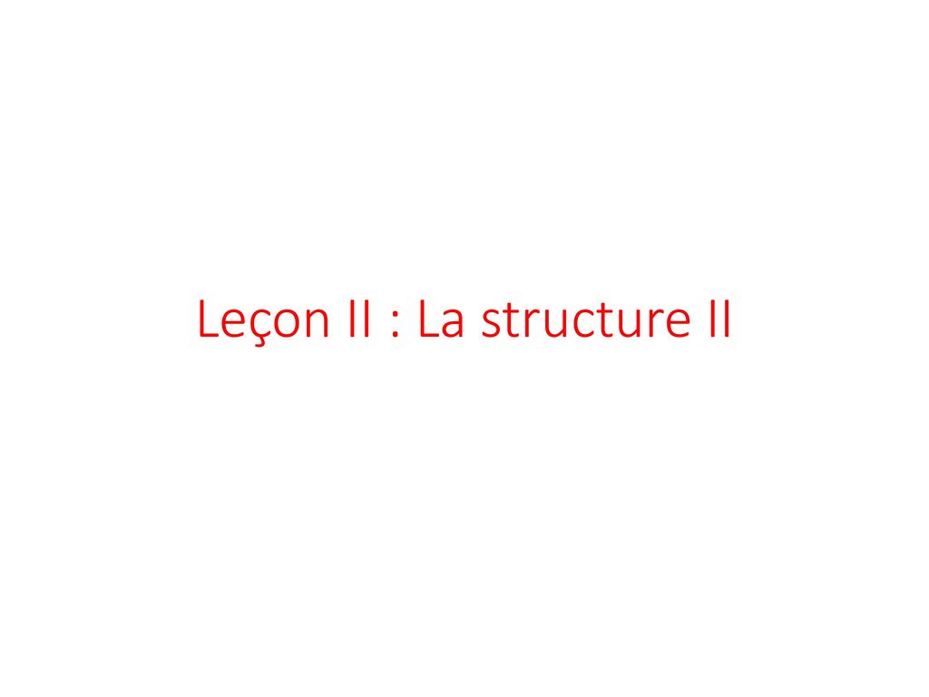 Leçon II : La structure II