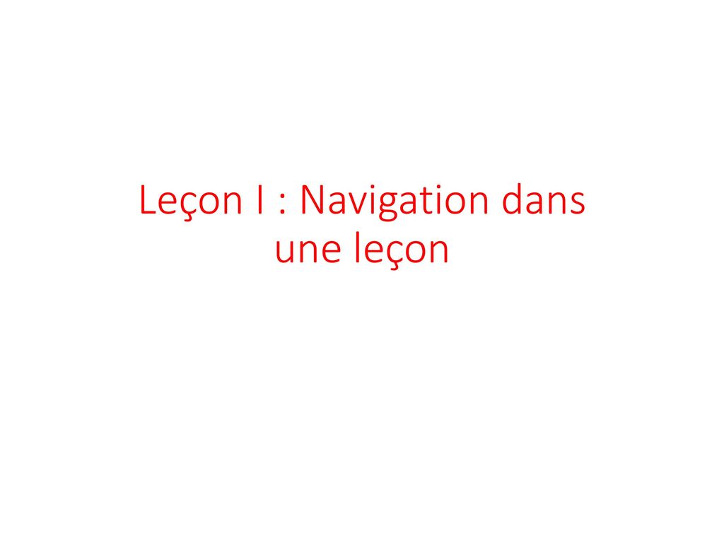 Leçon I : Navigation dans une leçon