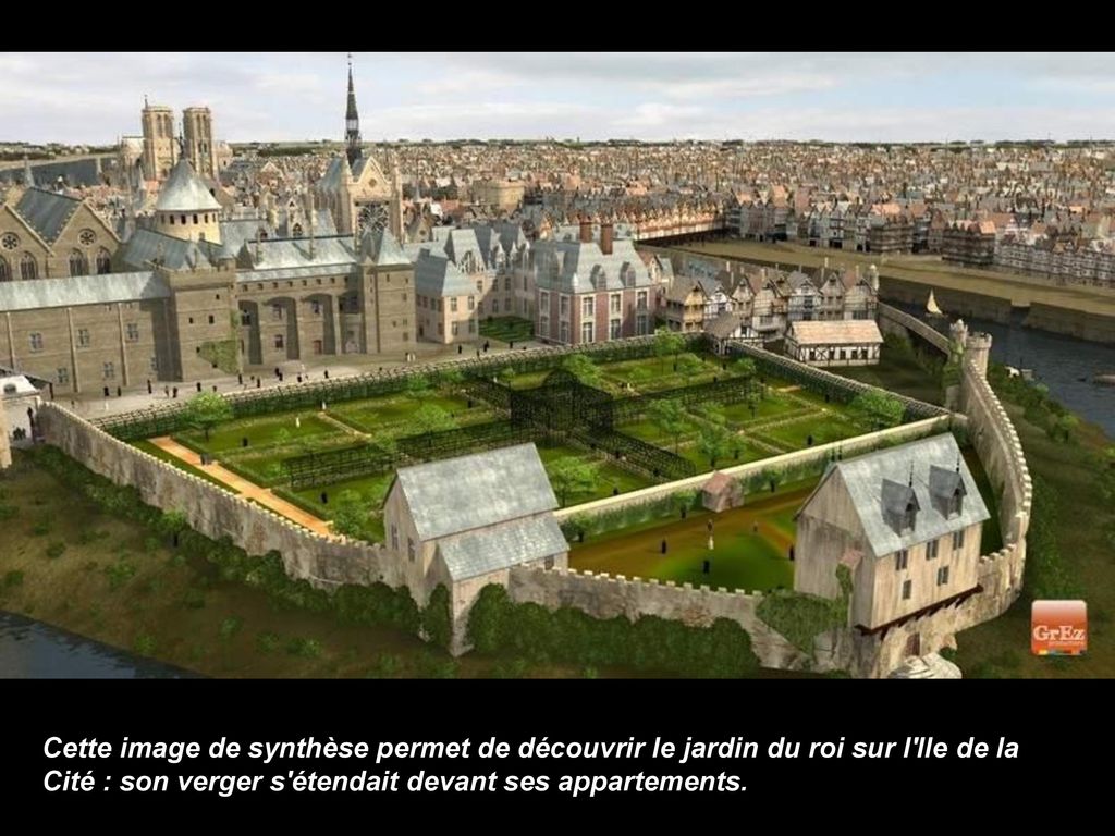 Cette image de synthèse permet de découvrir le jardin du roi sur l Ile de la Cité : son verger s étendait devant ses appartements.