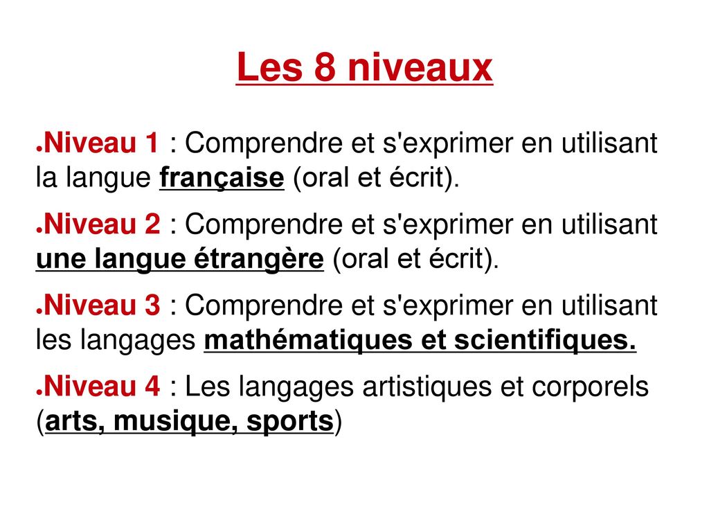 Les 8 niveaux Niveau 1 : Comprendre et s exprimer en utilisant la langue française (oral et écrit).