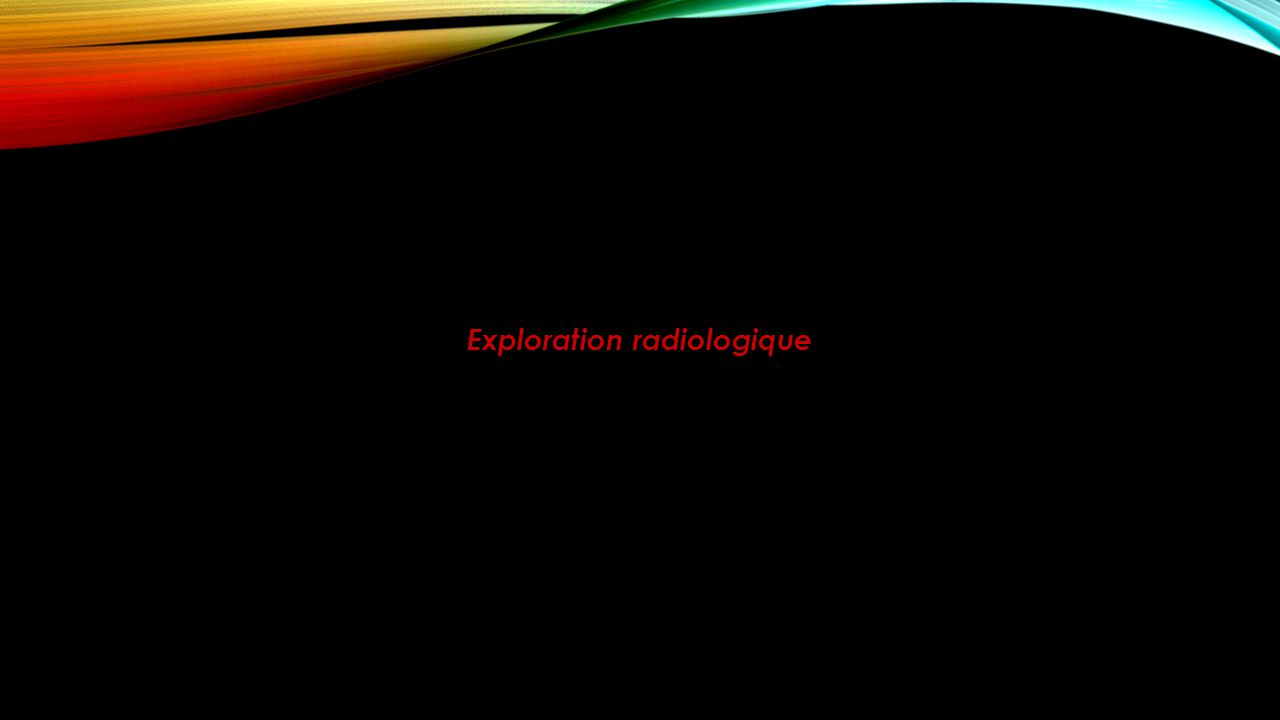 Exploration radiologique