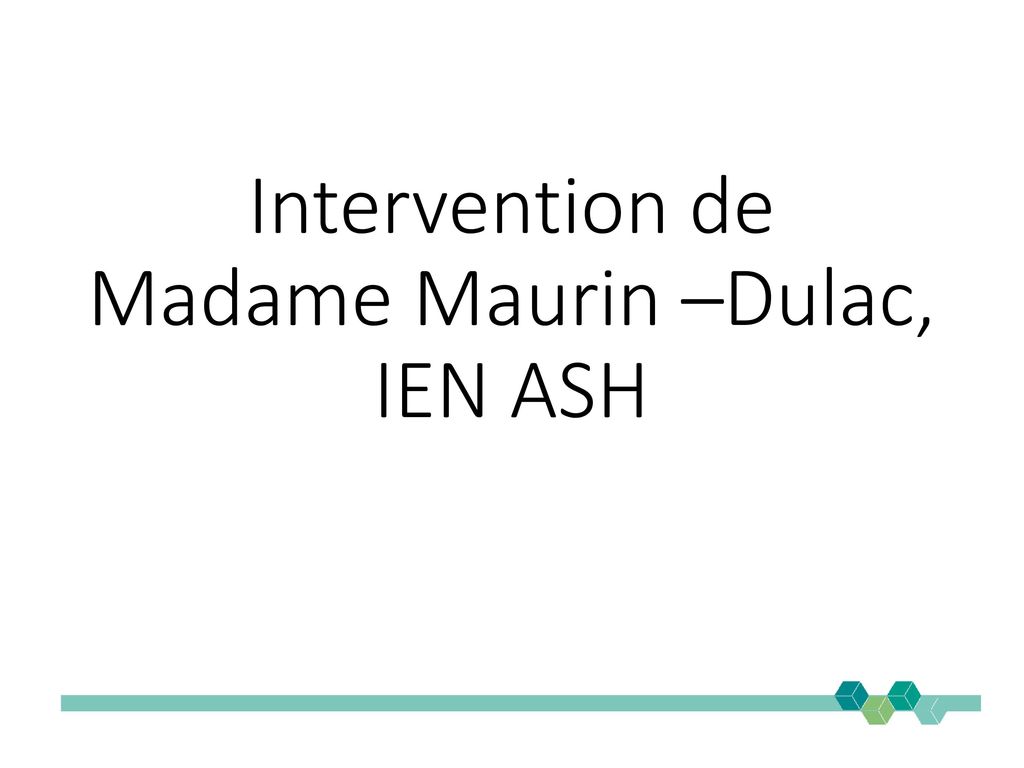 Intervention de Madame Maurin –Dulac, IEN ASH