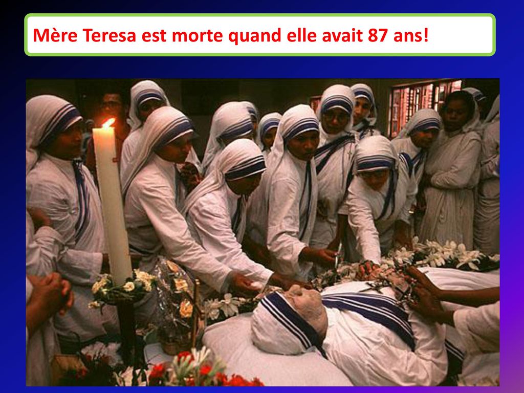 Mère Teresa est morte quand elle avait 87 ans!