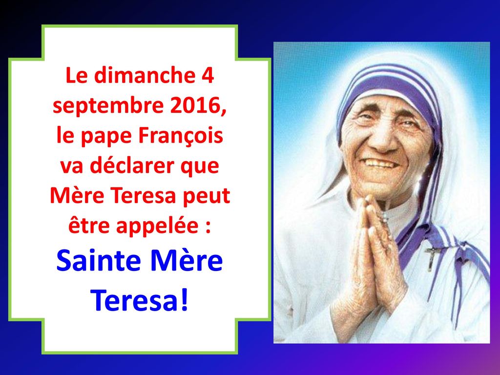 le pape François va déclarer que Mère Teresa peut être appelée :