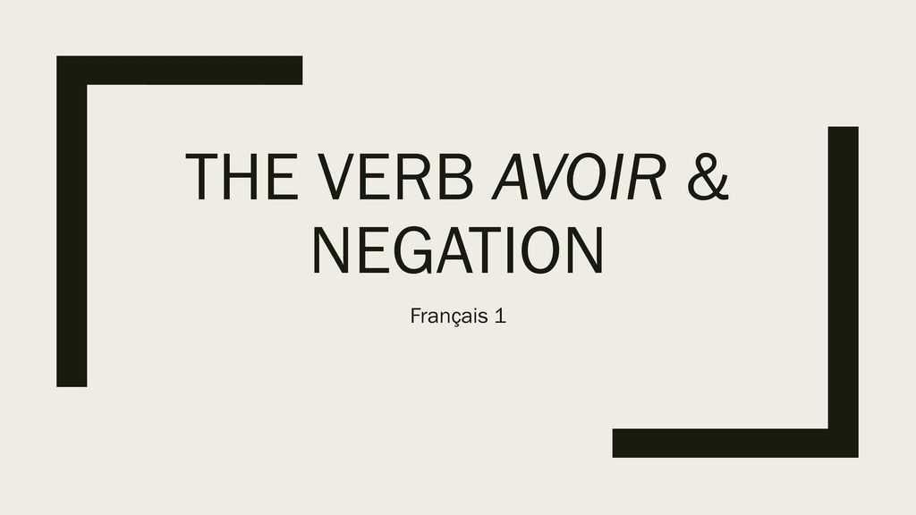 The verb avoir & negation