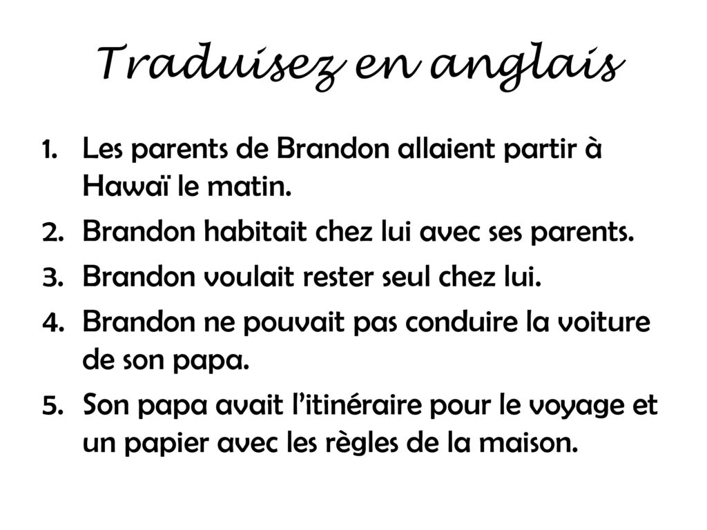 Traduisez en anglais Les parents de Brandon allaient partir à Hawaï le matin. Brandon habitait chez lui avec ses parents.