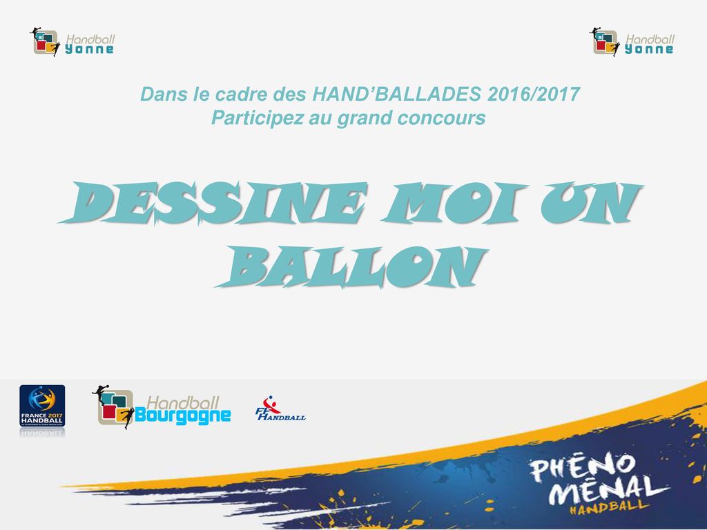 Dans le cadre des HAND’BALLADES 2016/2017 Participez au grand concours DESSINE MOI UN BALLON