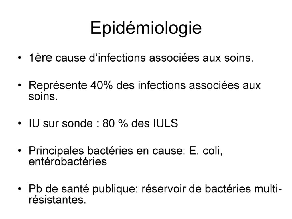 Epidémiologie 1ère cause d’infections associées aux soins.