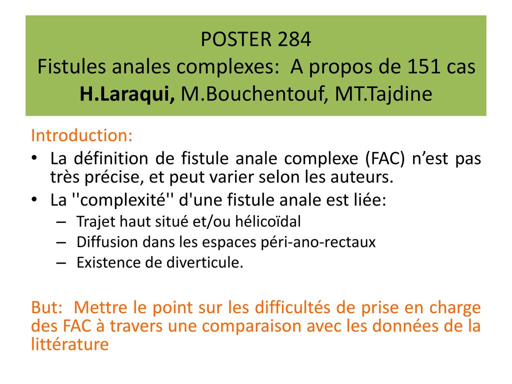 POSTER 284 Fistules anales complexes: A propos de 151 cas H.Laraqui, M.Bouchentouf, MT.Tajdine