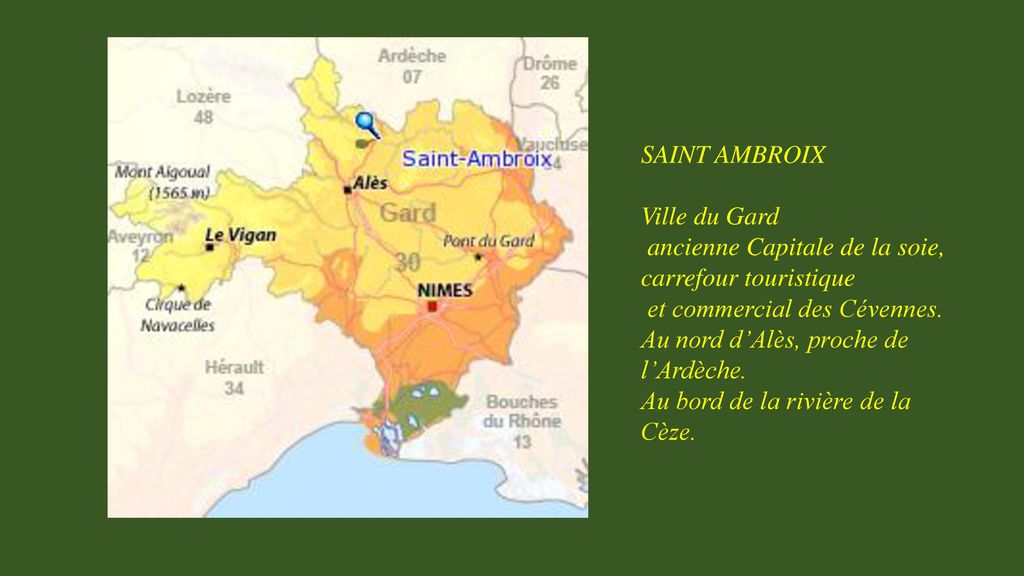 SAINT AMBROIX Ville du Gard. ancienne Capitale de la soie, carrefour touristique. et commercial des Cévennes. Au nord d’Alès, proche de l’Ardèche.