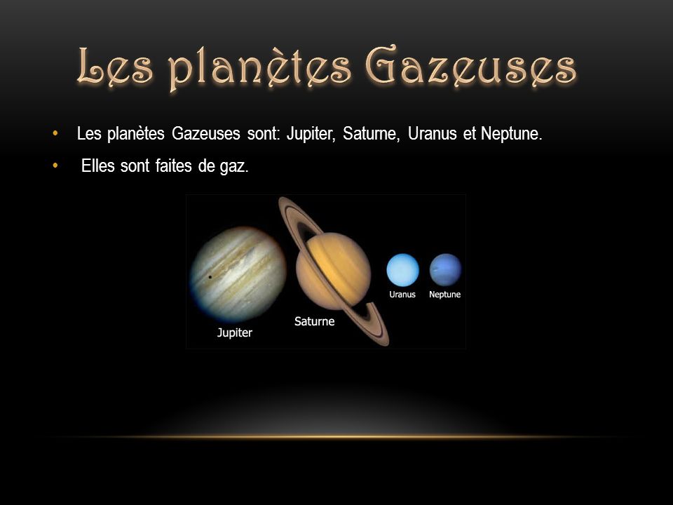 Les planètes Gazeuses Les planètes Gazeuses sont: Jupiter, Saturne, Uranus et Neptune.