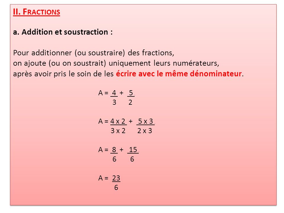 II. Fractions a. Addition et soustraction :
