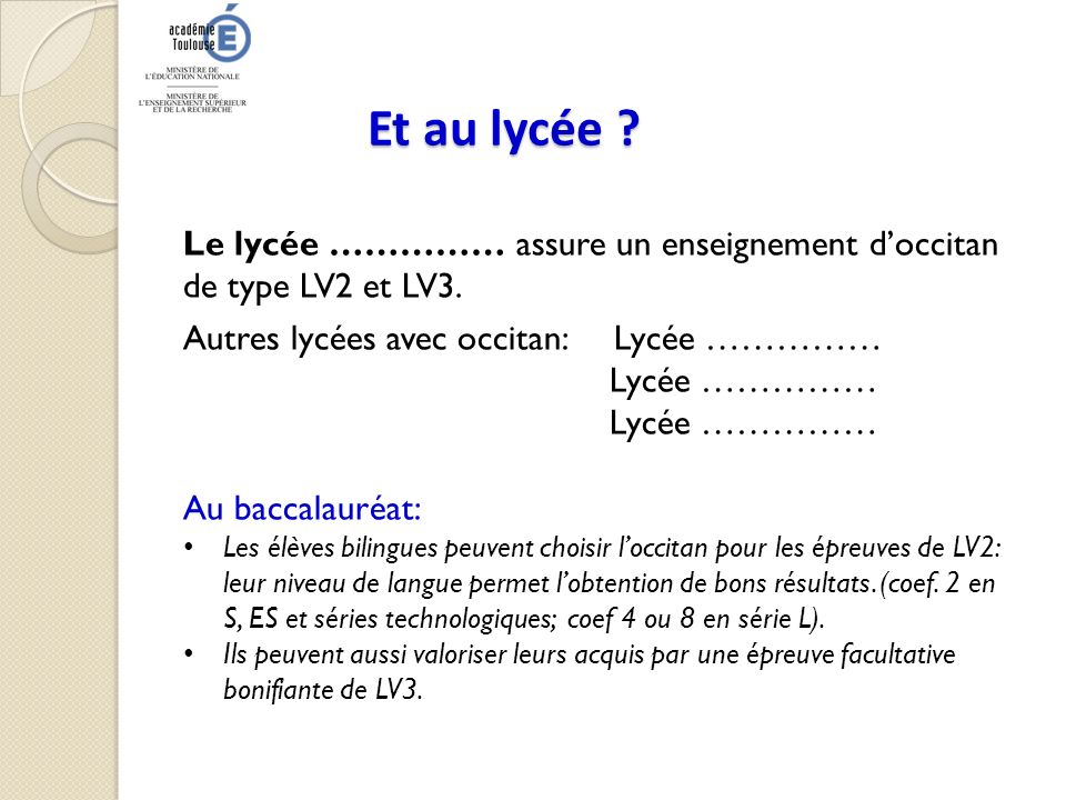 Et au lycée Le lycée …………… assure un enseignement d’occitan de type LV2 et LV3. Autres lycées avec occitan: Lycée ……………