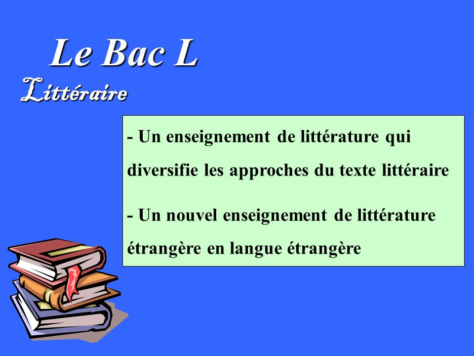 Le Bac L Littéraire. - Un enseignement de littérature qui diversifie les approches du texte littéraire.