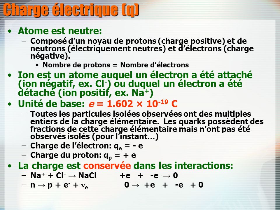Charge électrique (q) Atome est neutre: