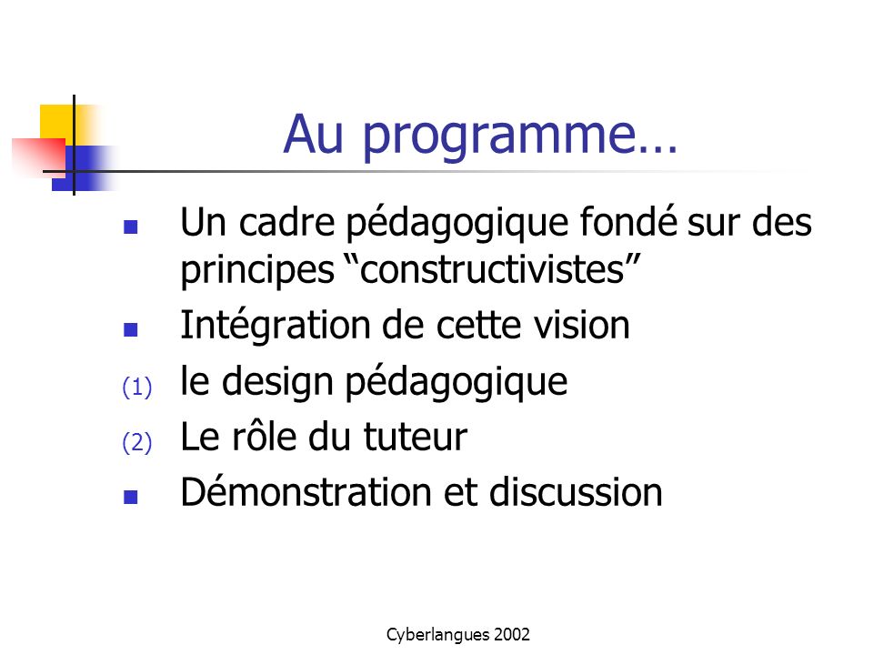 Au programme… Un cadre pédagogique fondé sur des principes constructivistes Intégration de cette vision.