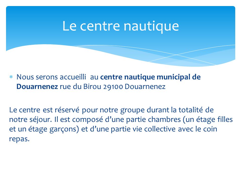 Le centre nautique Nous serons accueilli au centre nautique municipal de Douarnenez rue du Birou Douarnenez.
