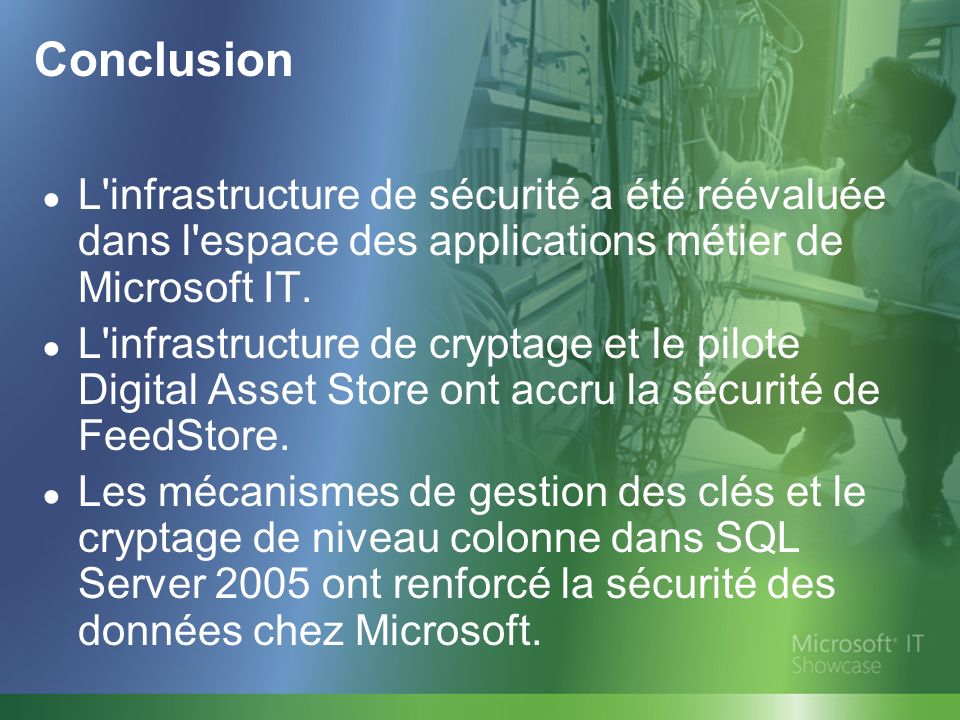Conclusion L infrastructure de sécurité a été réévaluée dans l espace des applications métier de Microsoft IT.