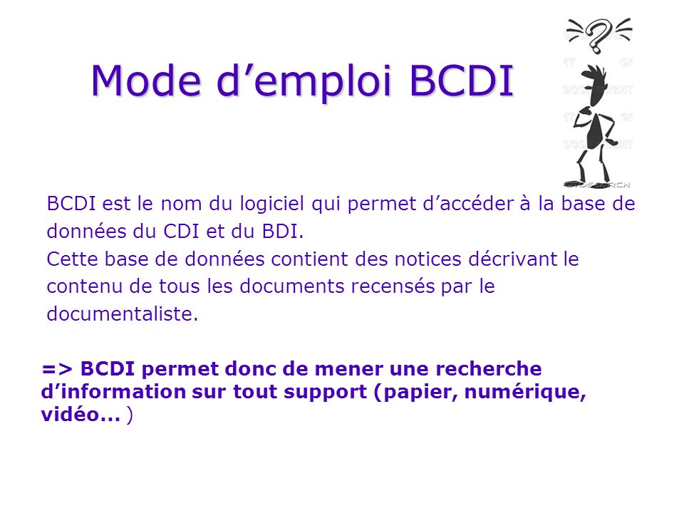 Mode d’emploi BCDI BCDI est le nom du logiciel qui permet d’accéder à la base de. données du CDI et du BDI.