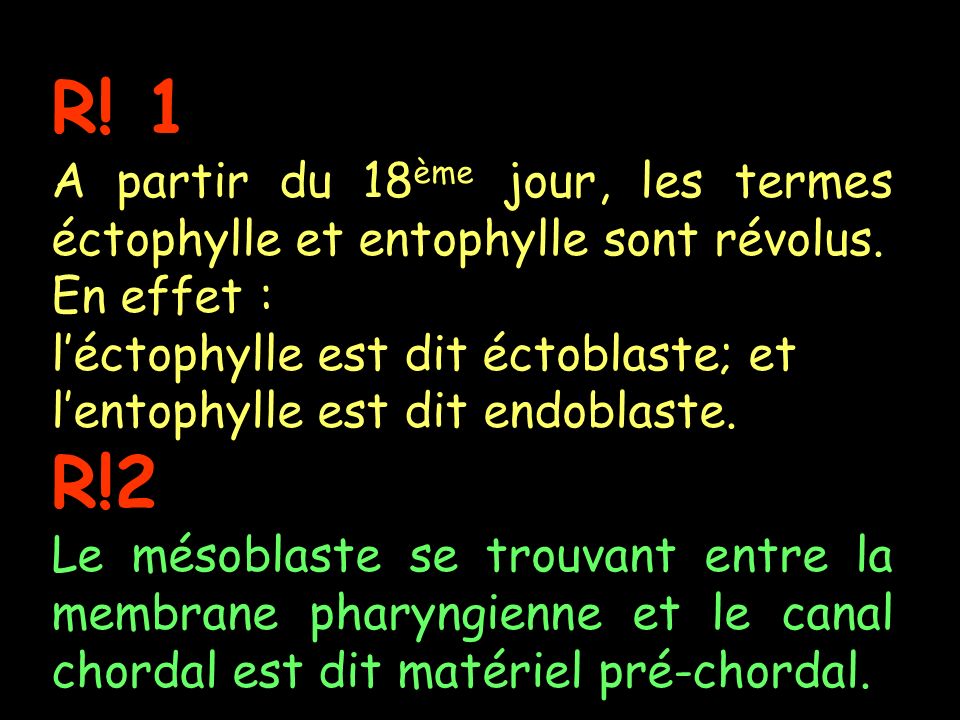 R! 1 A partir du 18ème jour, les termes éctophylle et entophylle sont révolus. En effet : l’éctophylle est dit éctoblaste; et.