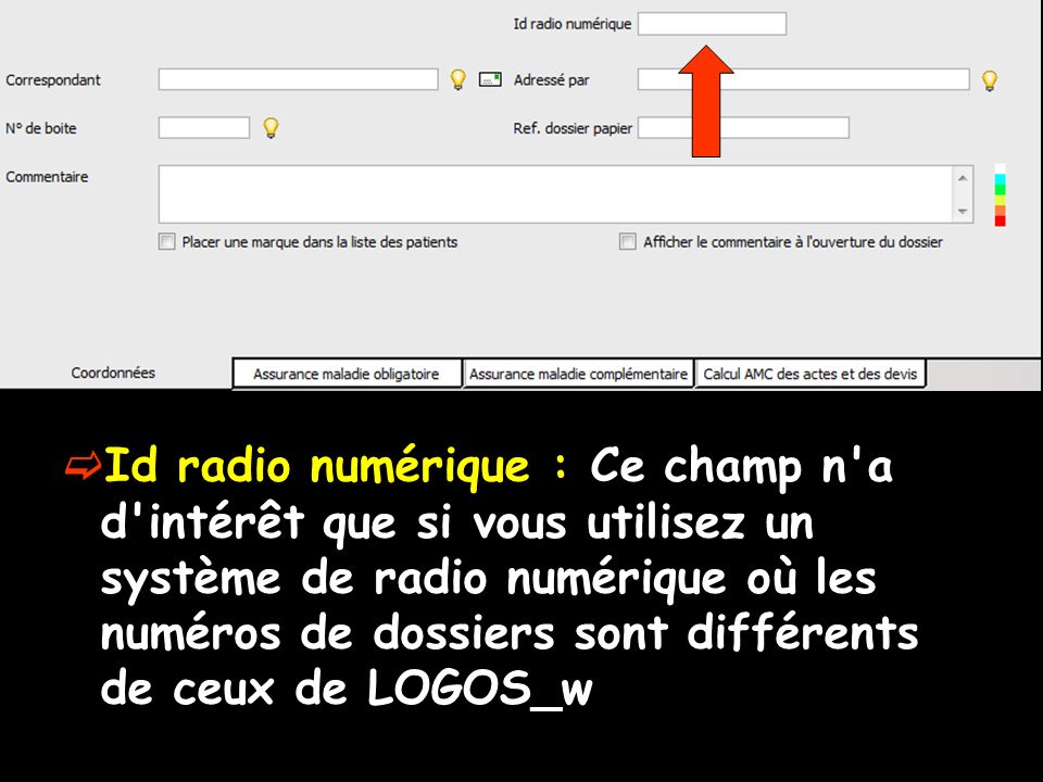 Id radio numérique : Ce champ n a d intérêt que si vous utilisez un système de radio numérique où les numéros de dossiers sont différents de ceux de LOGOS_w
