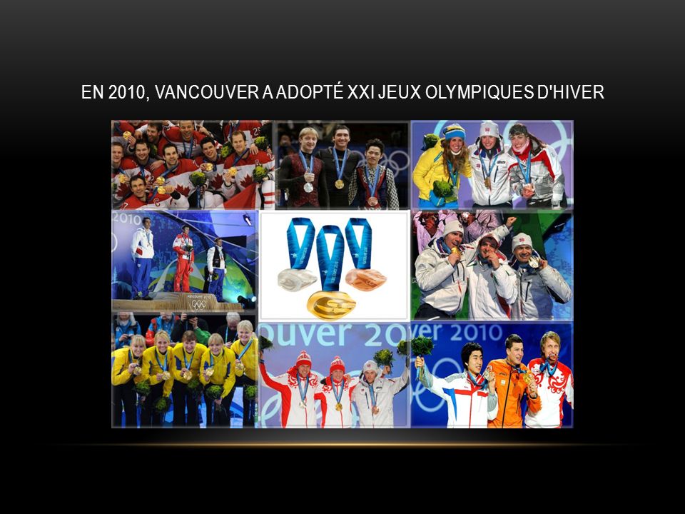 En 2010, Vancouver a adopté XXI Jeux olympiques d hiver