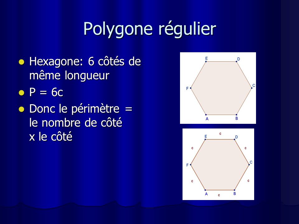 Polygone régulier Hexagone: 6 côtés de même longueur P = 6c