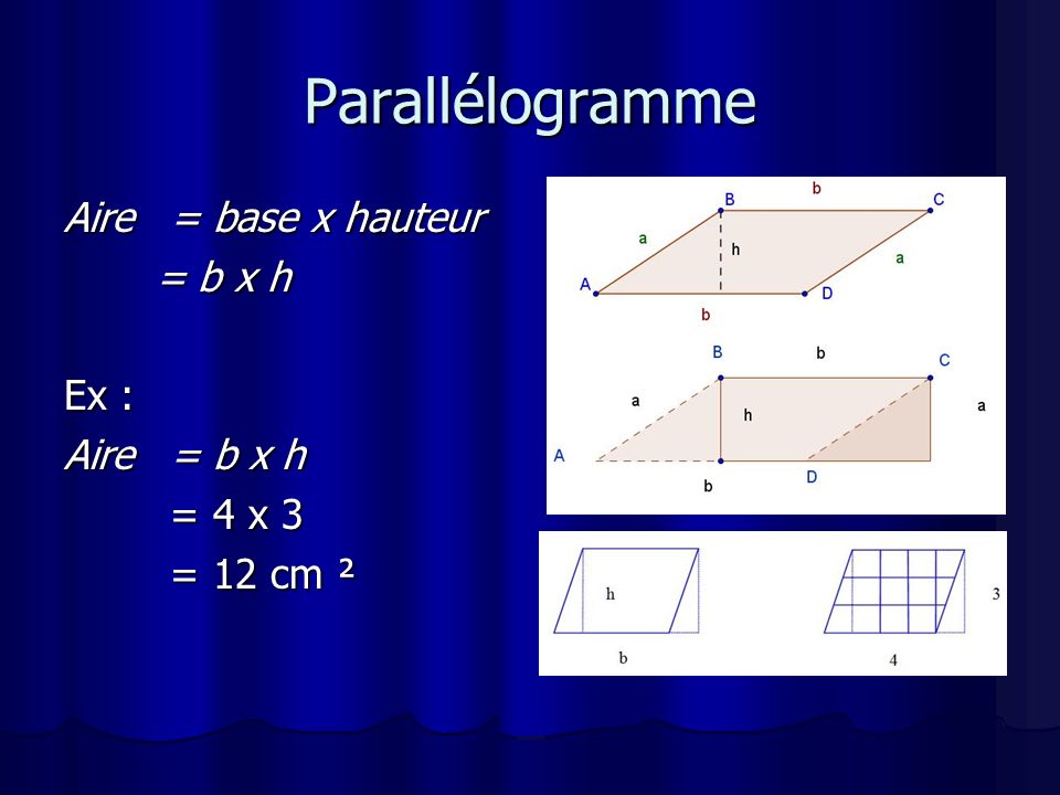 Parallélogramme Aire = base x hauteur = b x h Ex : Aire = b x h
