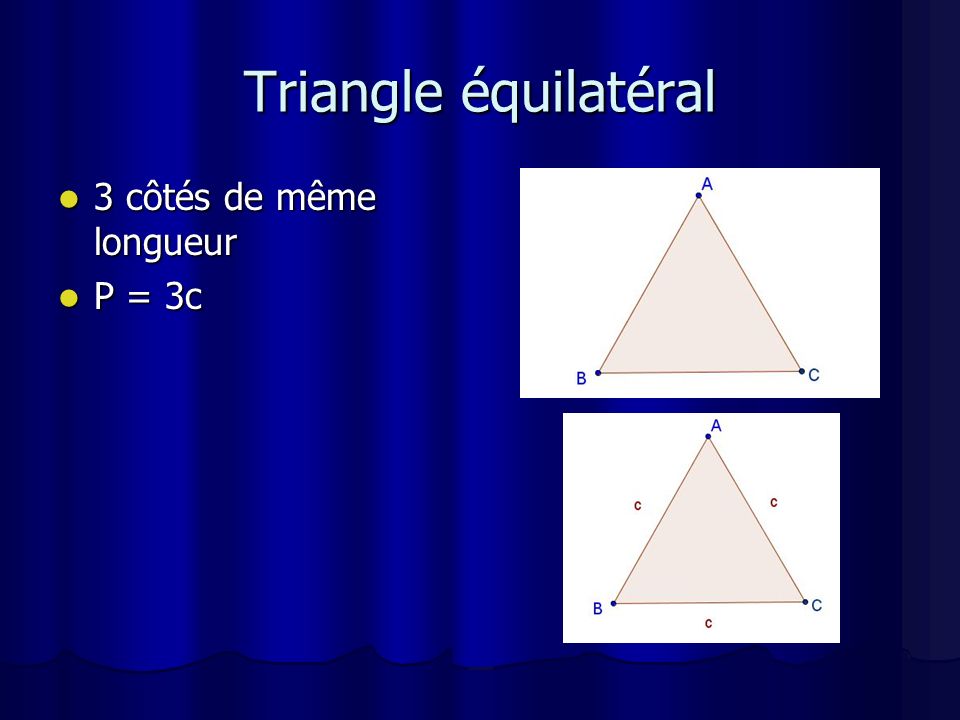 Triangle équilatéral 3 côtés de même longueur P = 3c